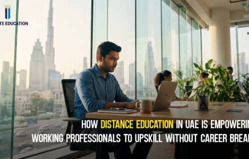 Distance Education in UAE: Empowering Working Professionals to Upskill Without Career Breaks